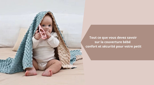 Tout ce que vous devez savoir sur la couverture bébé : confort et sécurité pour votre petit