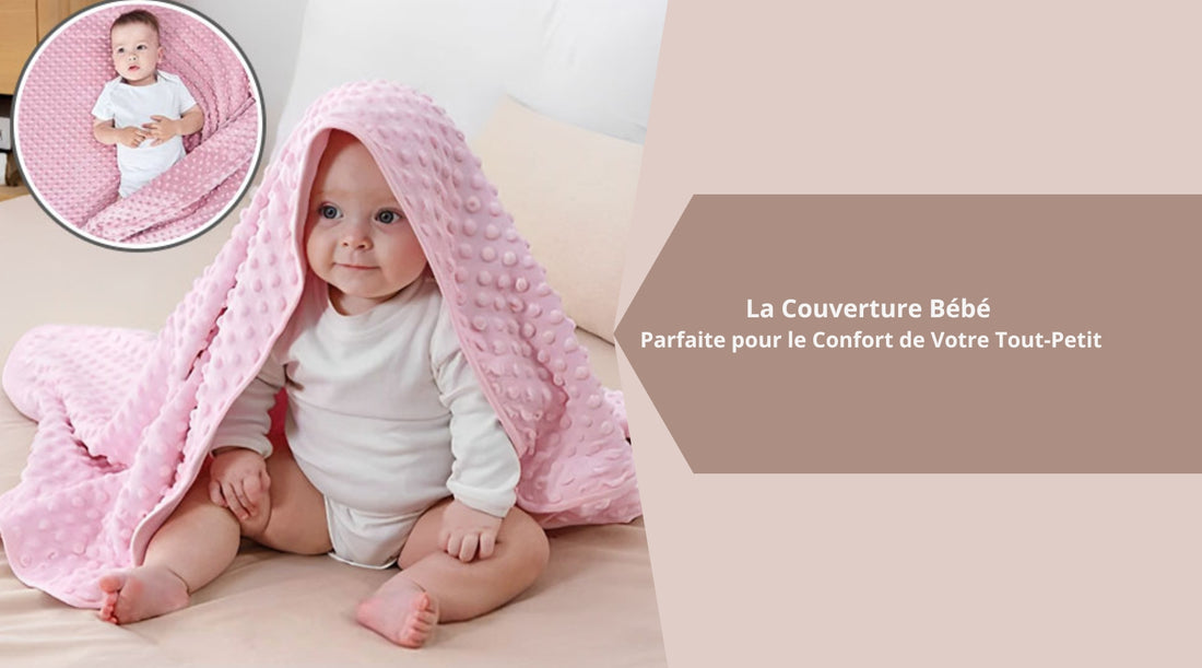 La Couverture Bébé Parfaite pour le Confort de Votre Tout-Petit