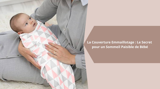 La Couverture Emmaillotage : Le Secret pour un Sommeil Paisible de Bébé