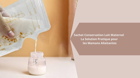 Sachet Conservation Lait Maternel : La Solution Pratique pour les Mamans Allaitantes