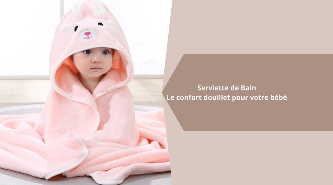 Serviette de Bain Le confort douillet pour votre bébé