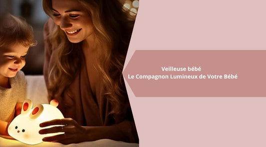 Veilleuse bébé : Le Compagnon Lumineux de Votre Bébé